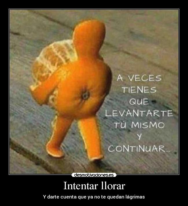 Intentar llorar - Y darte cuenta que ya no te quedan lágrimas