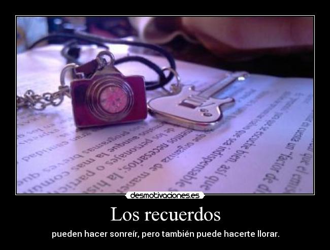 Los recuerdos - pueden hacer sonreír, pero también puede hacerte llorar.