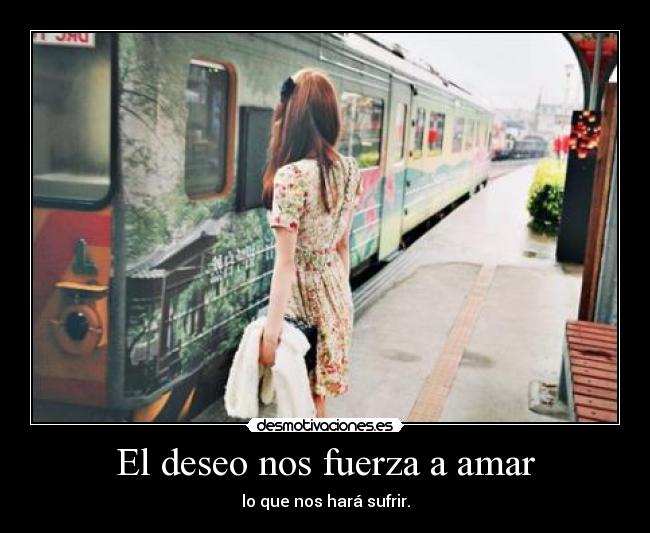 El deseo nos fuerza a amar -