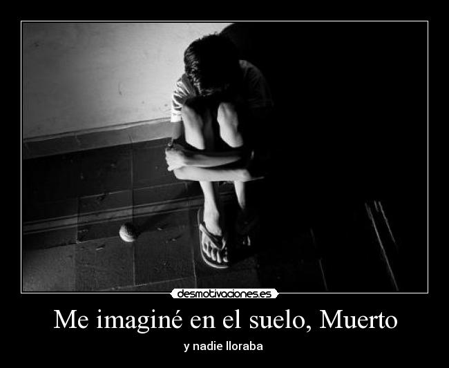 Me imaginé en el suelo, Muerto - 