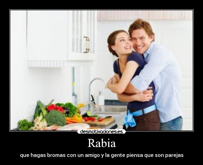 Rabia - que hagas bromas con un amigo y la gente piensa que son parejas