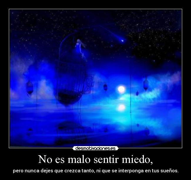 No es malo sentir miedo, -