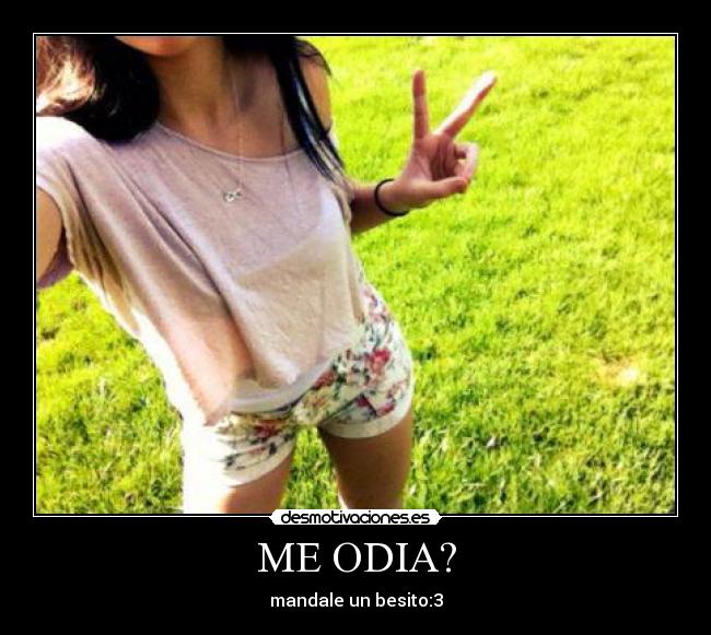 ME ODIA? - mandale un besito:3