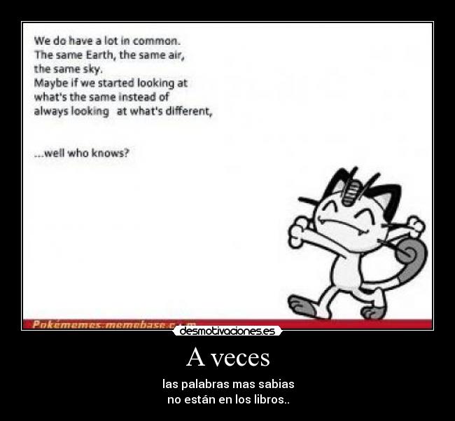 A veces - las palabras mas sabias
no están en los libros..