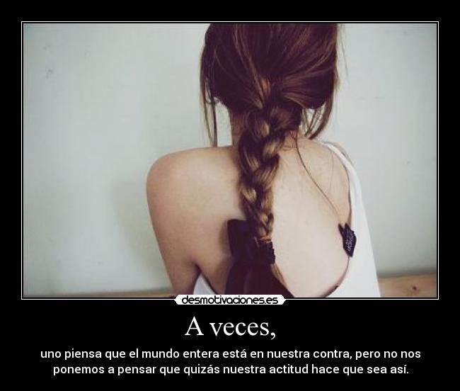 A veces, -