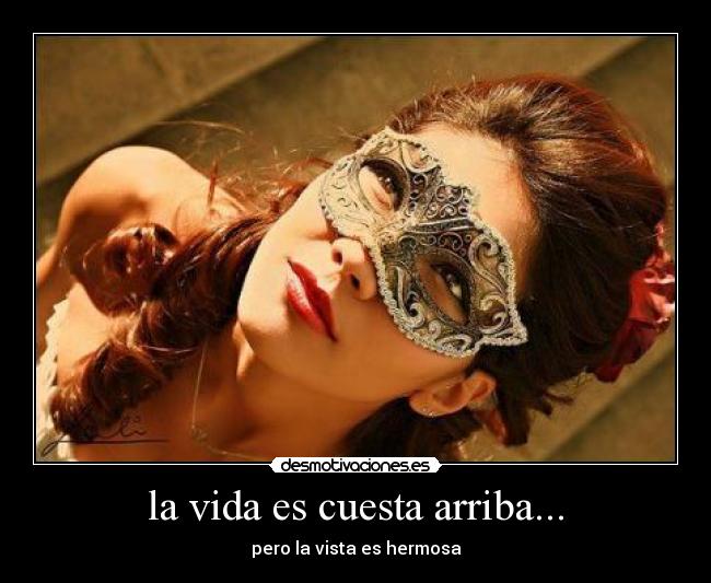 la vida es cuesta arriba... -