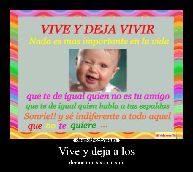 Vive y deja a los - demas que vivan la vida