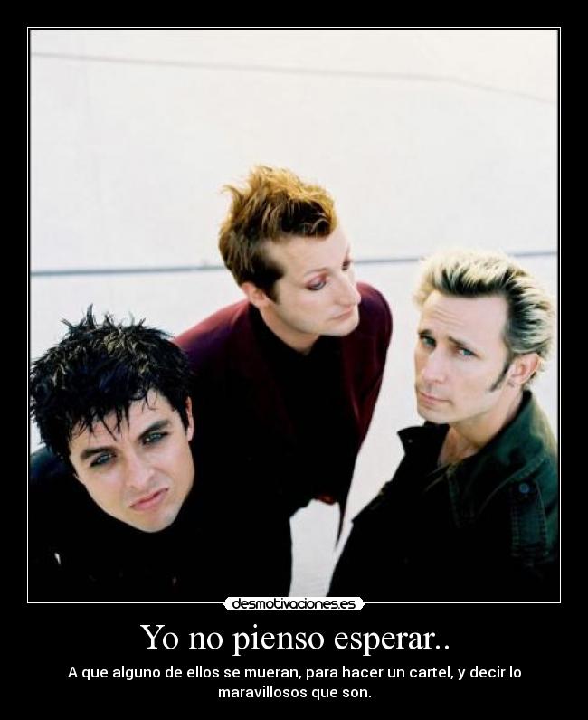 Yo no pienso esperar.. - 