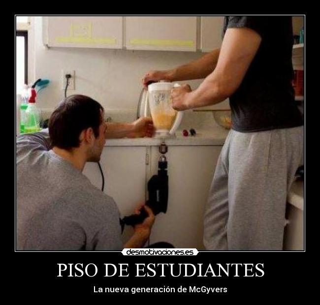 PISO DE ESTUDIANTES - La nueva generación de McGyvers