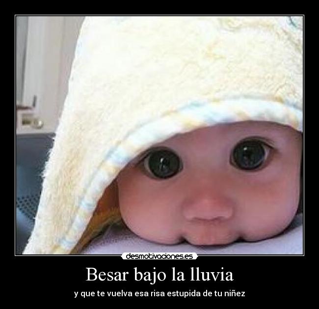 Besar bajo la lluvia - y que te vuelva esa risa estupida de tu niñez