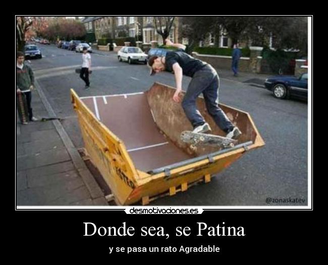 Donde sea, se Patina - y se pasa un rato Agradable
