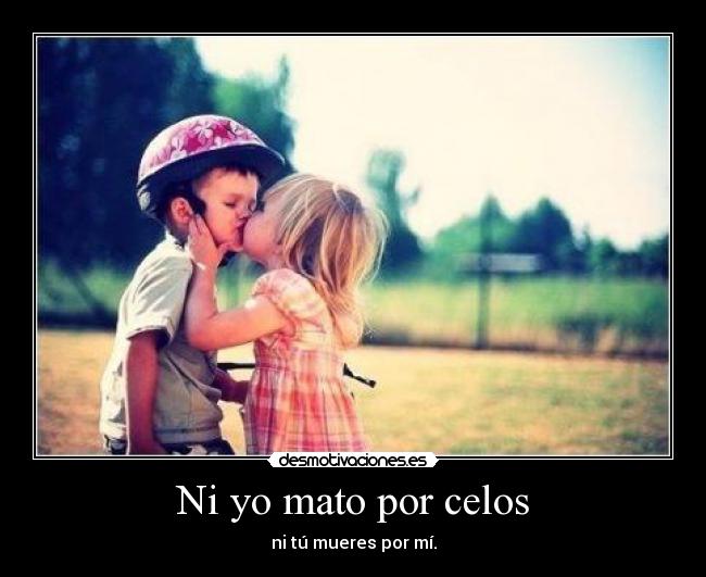 Ni yo mato por celos -