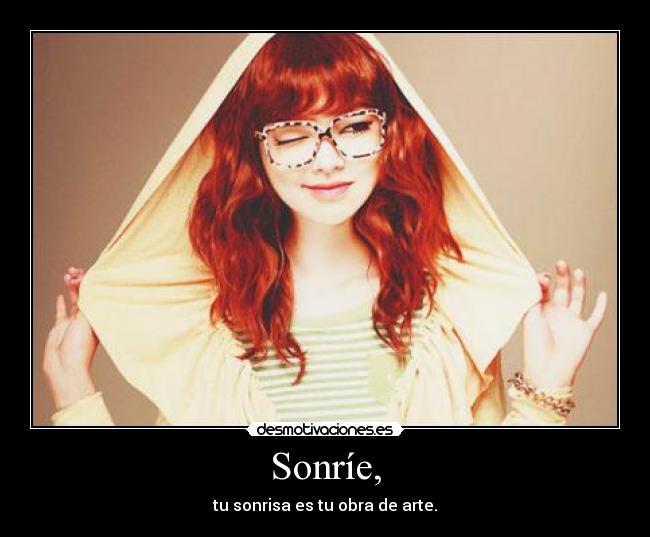 Sonríe, - tu sonrisa es tu obra de arte.
