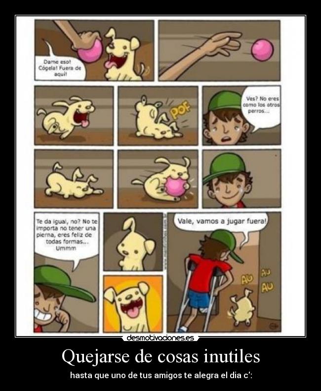 Quejarse de cosas inutiles - hasta que uno de tus amigos te alegra el dia c: