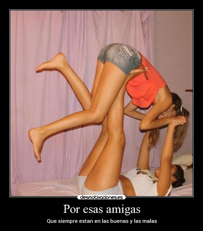 Por esas amigas - Que siempre estan en las buenas y las malas