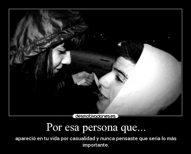 Por esa persona que... -