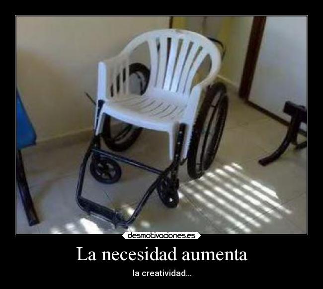 La necesidad aumenta - la creatividad...