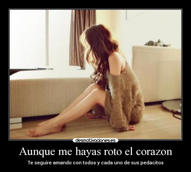 Aunque me hayas roto el corazon -