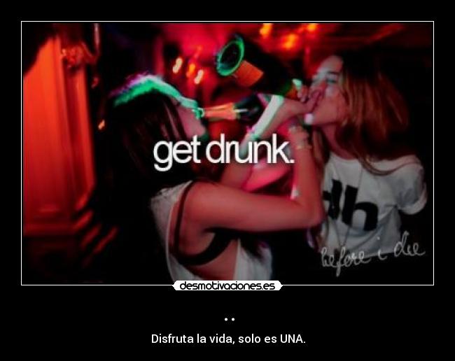 .. - Disfruta la vida, solo es UNA.