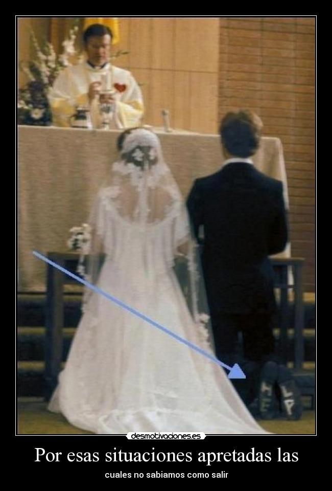 Por esas situaciones apretadas las - cuales no sabiamos como salir