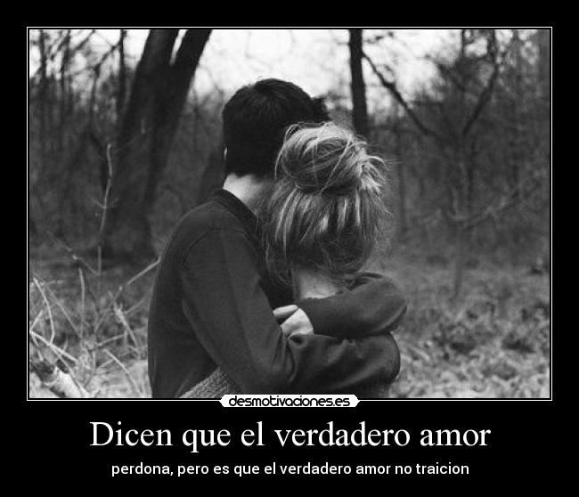 Dicen que el verdadero amor -