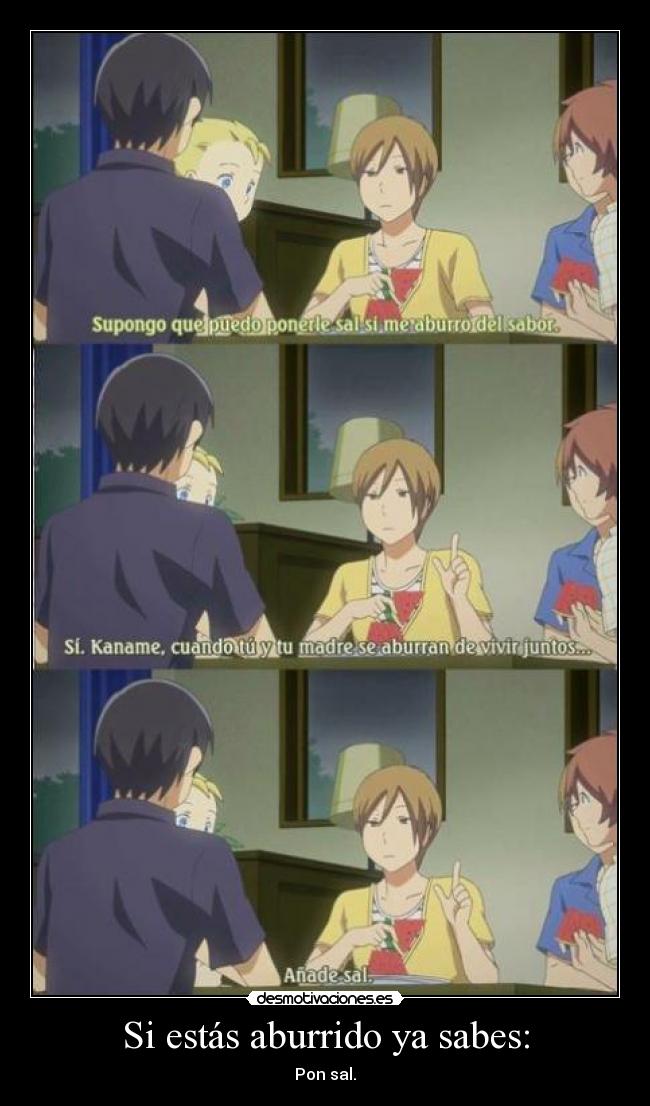 Si estás aburrido ya sabes: - Pon sal.