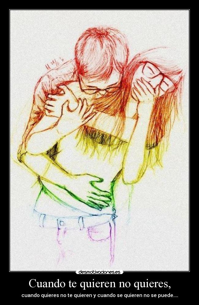 Cuando te quieren no quieres, - 