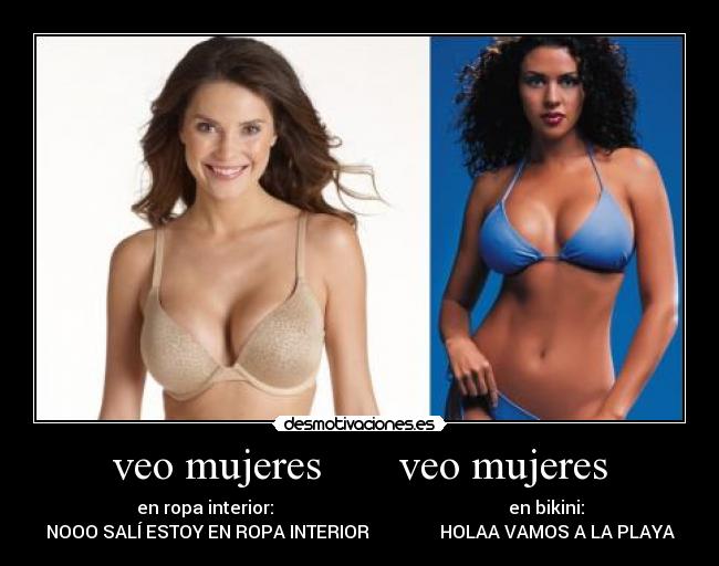 veo mujeres veo mujeres - en ropa interior: en bikini:
NOOO SALÍ ESTOY EN ROPA INTERIOR HOLAA VAMOS A LA PLAYA