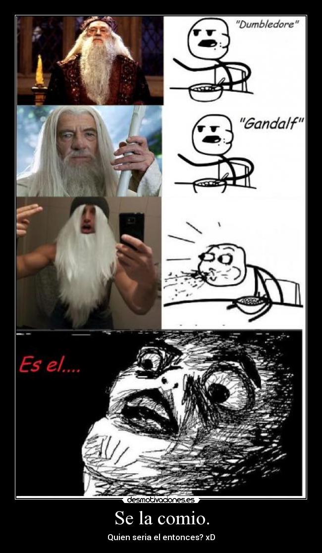 Se la comio. - Quien seria el entonces? xD