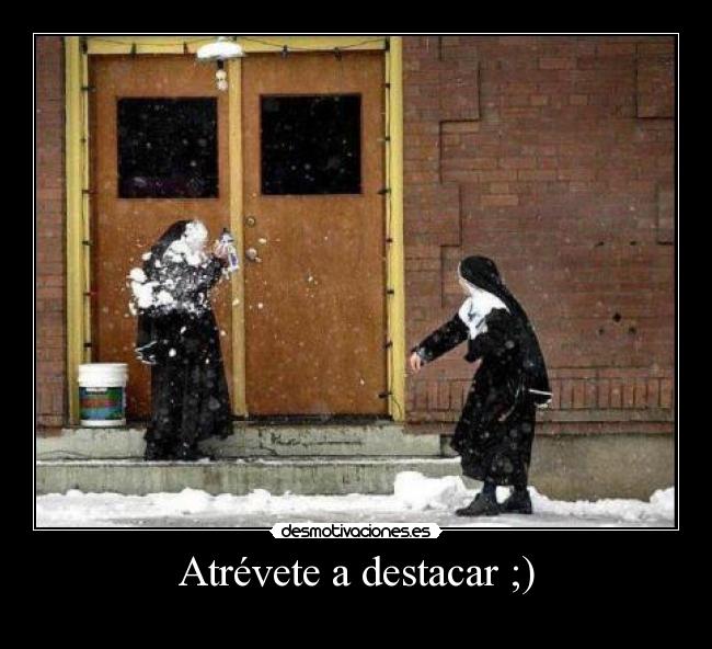 Atrévete a destacar ;) -