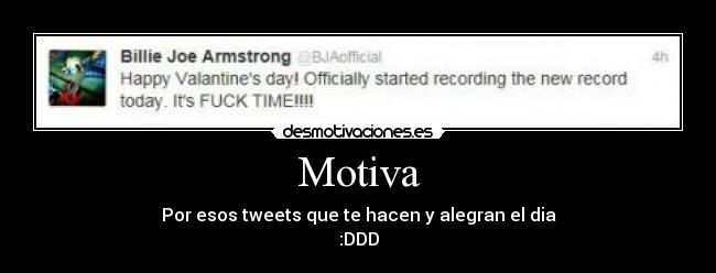 Motiva - Por esos tweets que te hacen y alegran el dia
:DDD