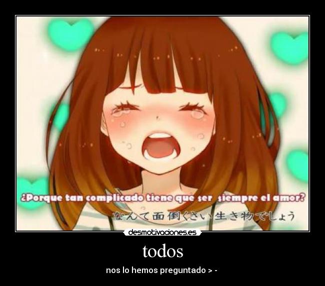 todos - nos lo hemos preguntado > - 