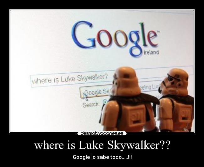 where is Luke Skywalker?? - Google lo sabe todo.....!!!