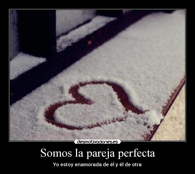 Somos la pareja perfecta -