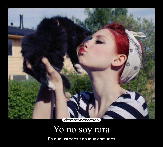 Yo no soy rara - Es que ustedes son muy comunes