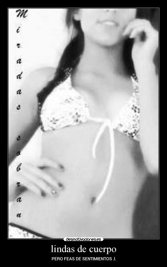 lindas de cuerpo - PERO FEAS DE SENTIMIENTOS .l.
