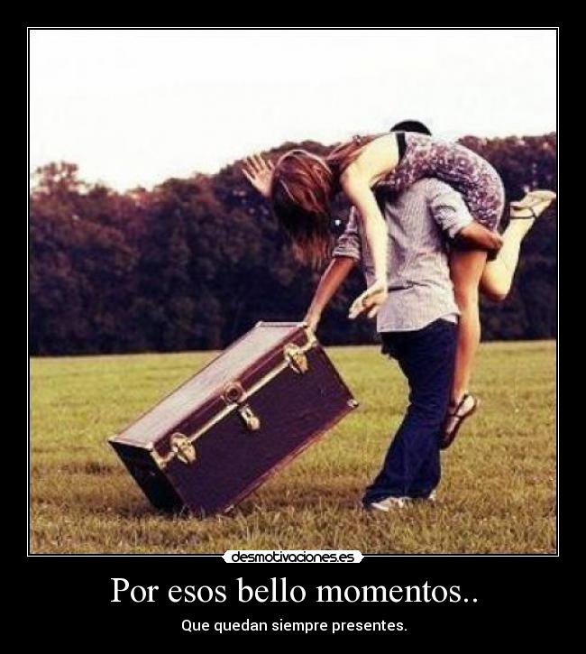 Por esos bello momentos.. -