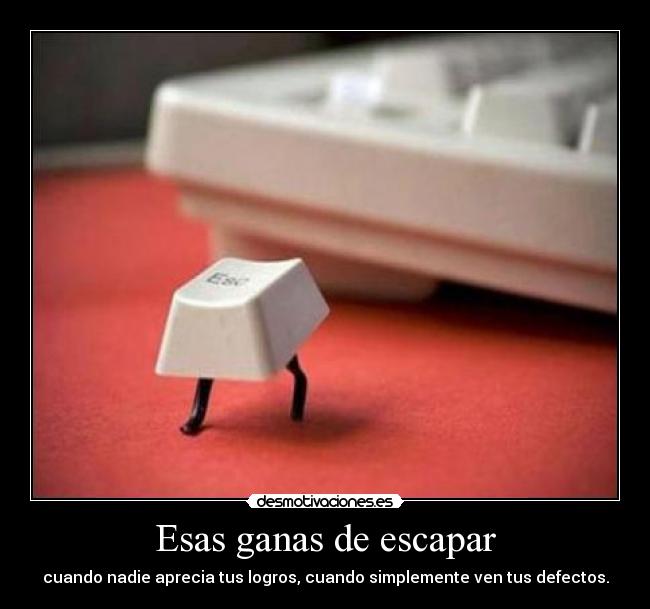 Esas ganas de escapar -