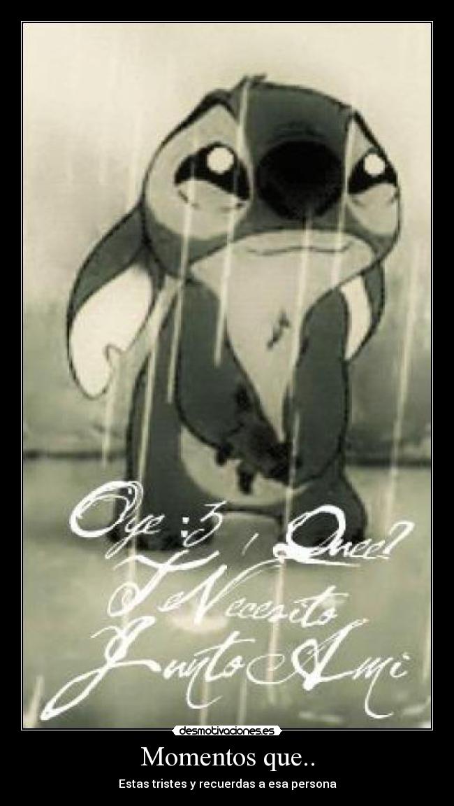 Momentos que.. - Estas tristes y recuerdas a esa persona