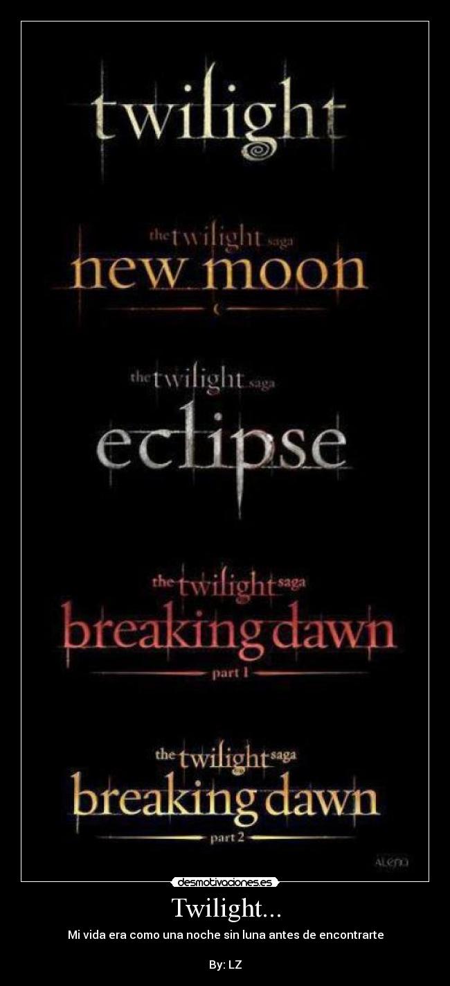 Twilight... - Mi vida era como una noche sin luna antes de encontrarte
By: LZ