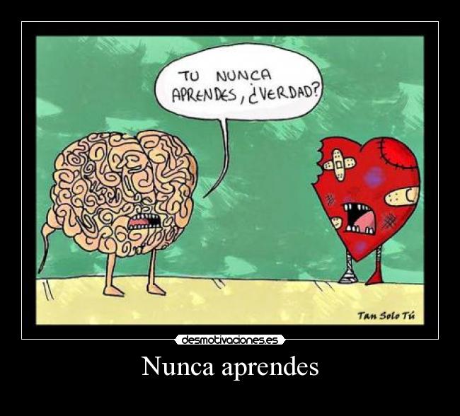 Nunca aprendes -