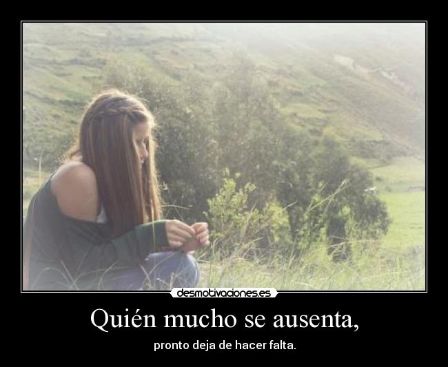 Quién mucho se ausenta, - 