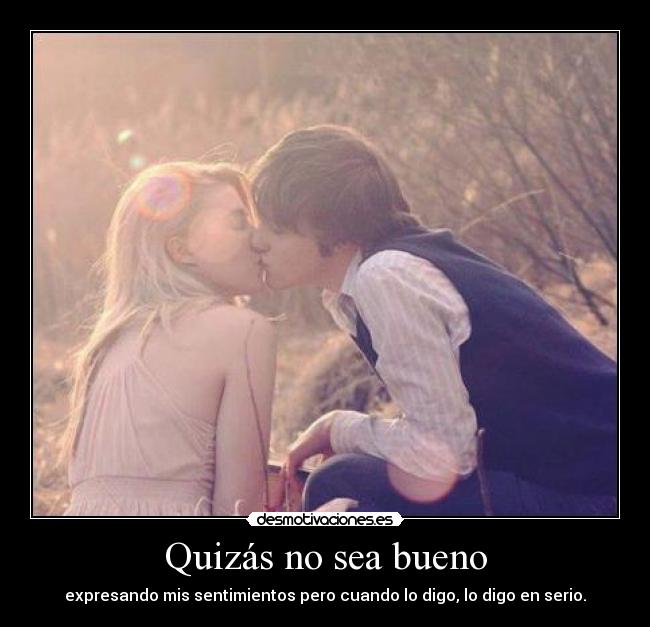 Quizás no sea bueno - 