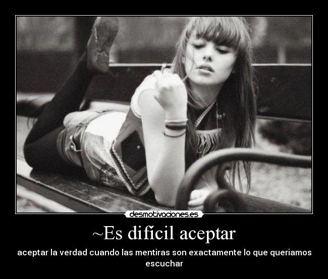 ~Es difícil aceptar -