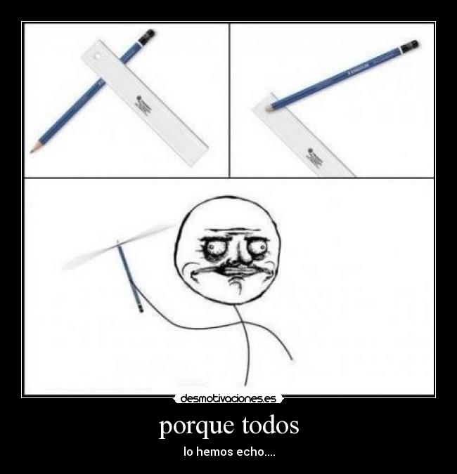 porque todos - lo hemos echo....