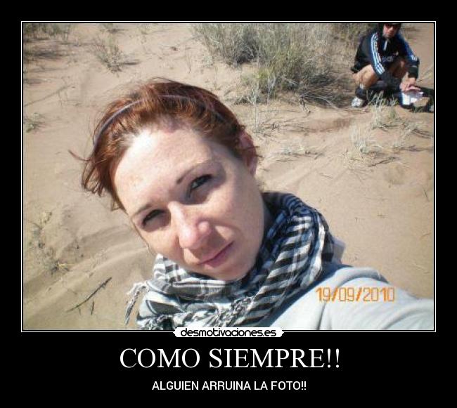 COMO SIEMPRE!! - ALGUIEN ARRUINA LA FOTO!!