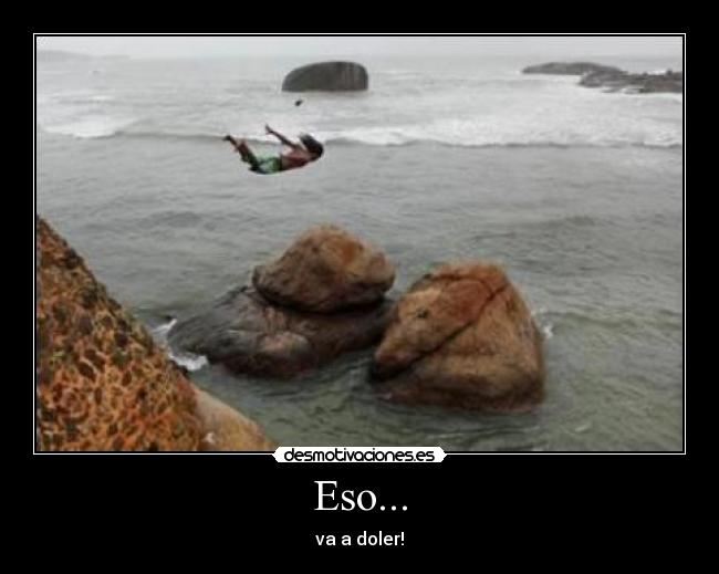 Eso... - va a doler!