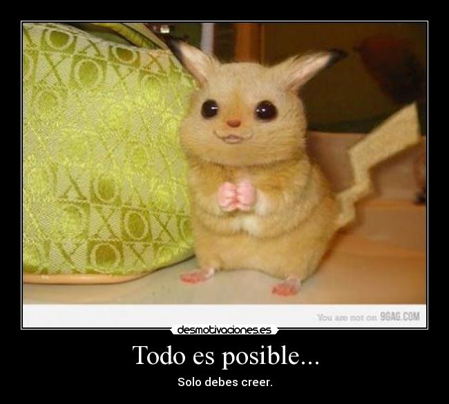 Todo es posible... - Solo debes creer.