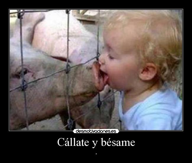 Cállate y bésame - -