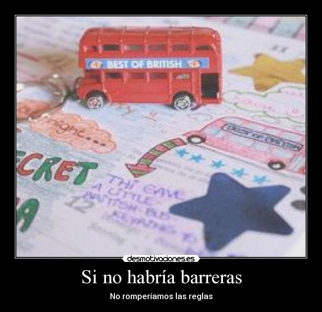 Si no habría barreras - No romperíamos las reglas
